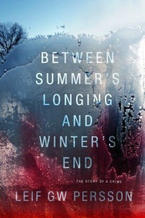 Зимна корица: Leif G.W. Persson. Between Summers Longing and Winters End